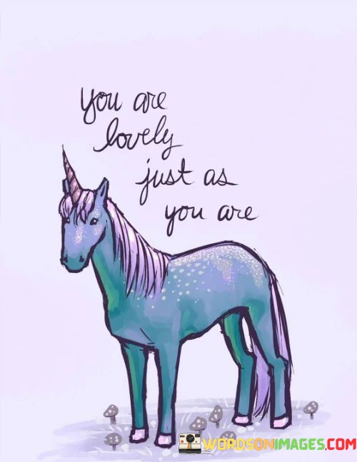 You-Are-Lovely-Just-As-You-Are-Quotes.jpeg