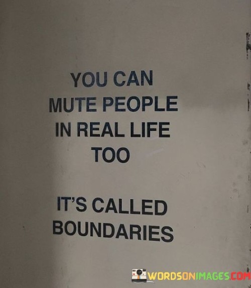 You-Can-Mute-People-In-Real-Life-Too-Its-Called-Boundaries-Quotes.jpeg