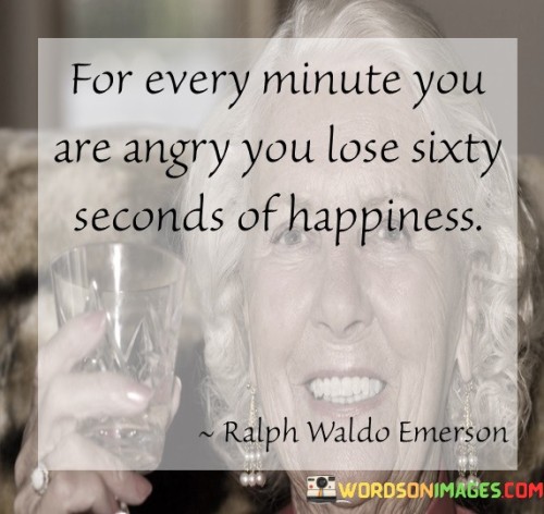 You-For-Every-Minute-Are-Angry-You-Lose-Sixty-Seconds-Of-Happiness-Quotes