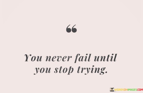 You-Never-Fail-Until-You-Stop-Trying-Quotes
