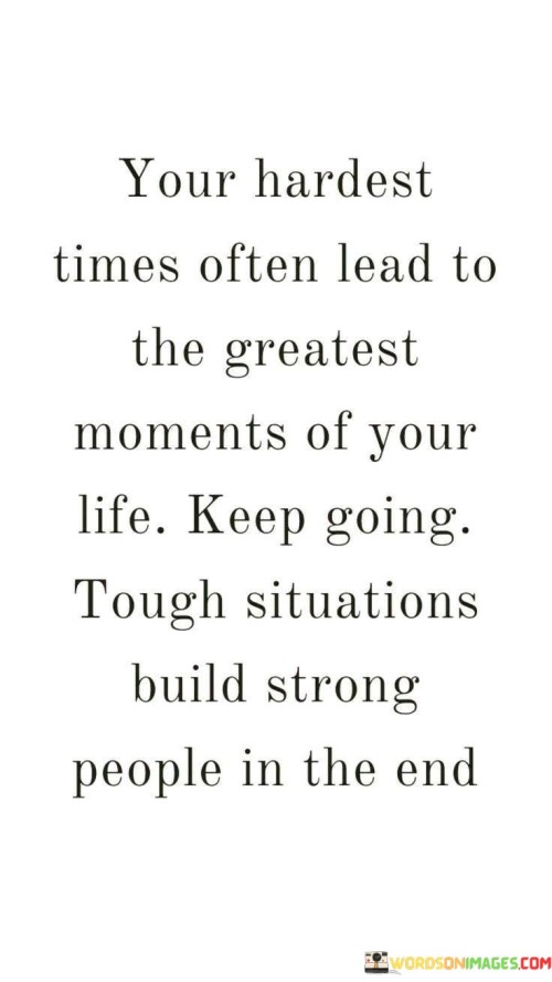 Your-Hardest-Times-Often-Lead-To-The-Greatest-Moments-Quotes.jpeg