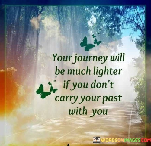 Your Journey Will Be Much Lighter If You Don't Quotes