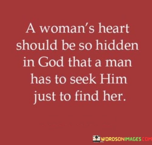This quote emphasizes the idea that a woman's heart should be deeply rooted in her connection with God, and that a man should actively seek God in order to truly find and understand her. It suggests that a woman's faith, values, and relationship with God are integral parts of her identity and should be at the core of her being. The quote highlights the importance of spiritual compatibility and the notion that a genuine connection with a woman goes beyond surface-level interactions, requiring a shared spiritual journey.The phrase "a woman's heart should be so hidden in God" suggests that a woman's heart, her emotions, and her true essence are deeply intertwined with her relationship with the Divine. It signifies that her faith and spirituality play a central role in shaping her character, values, and purpose in life. By seeking a relationship with God, she finds solace, guidance, and fulfillment.The quote implies that in order for a man to truly know and understand a woman, he must seek God and embark on his own spiritual journey. It suggests that spiritual compatibility and shared values are crucial elements in building a meaningful and lasting connection. By seeking God, a man gains insight into a woman's heart, her motivations, and her desires, allowing for a deeper level of understanding and connection.Furthermore, the quote underscores the idea that a woman's worth and identity are not solely defined by her relationship with a man, but rather by her relationship with God. It emphasizes the importance of prioritizing one's faith and personal growth before entering into a romantic relationship. It encourages individuals to seek spiritual alignment and to be guided by their shared devotion to God.Moreover, the quote promotes the notion that a woman who is deeply rooted in her relationship with God brings a unique depth and richness to her interactions and relationships. Her faith influences her perspectives, values, and choices, making her an individual of substance and integrity. A man who seeks to find her must also be open to developing his own spiritual connection and understanding.
In summary, this quote highlights the significance of a woman's relationship with God as the foundation of her identity and values. It suggests that a man who desires to truly know and understand her must also seek God and embark on his own spiritual journey. The quote promotes the idea of spiritual compatibility and emphasizes that a woman's heart is intimately connected with her faith. It serves as a reminder to prioritize spiritual growth and seek alignment with shared values in building meaningful and lasting relationships.