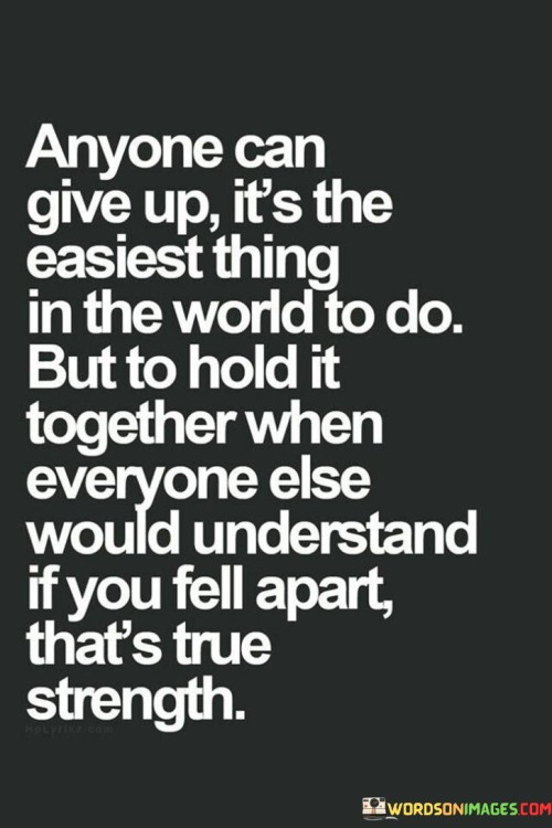 Anyone Can Give Up It's The Easiest Thing Quotes