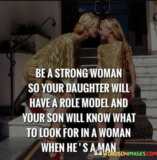 Be-A-Strong-Woman-So-Your-Daughter-Will-Have-A-Role-Modle-Quotes.jpeg