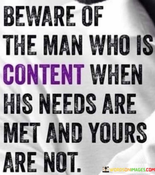 Be-Ware-Of-The-Man-Who-Is-Content-When-His-Need-Quotes.jpeg