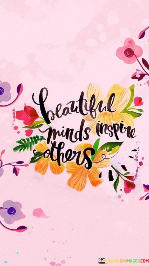 Beautiful Minds Inspire Others Quotes