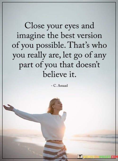 Close Your Eyes And Imagine The Best Version Of You Quotes