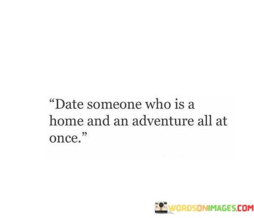 Date-Someone-Who-Is-A-Home-And-Adventure-All-At-Once-Quotes.jpeg