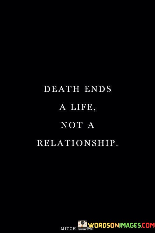 Death-Ends-A-Life-Not-A-Relationship-Quotes.jpeg