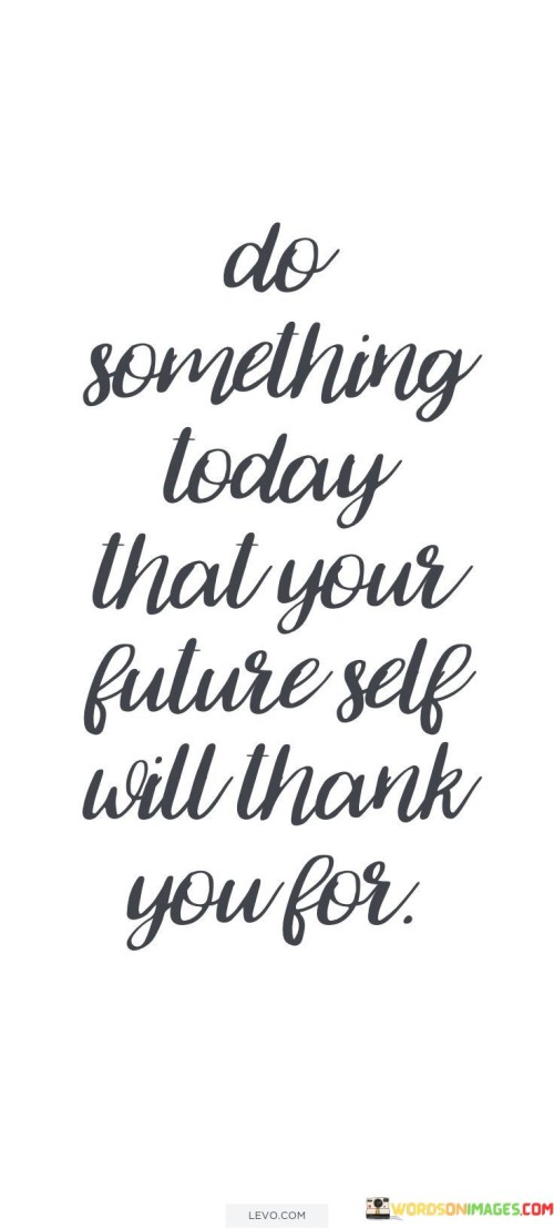 Do-Something-Today-That-Your-Future-Delf-Quotes.jpeg