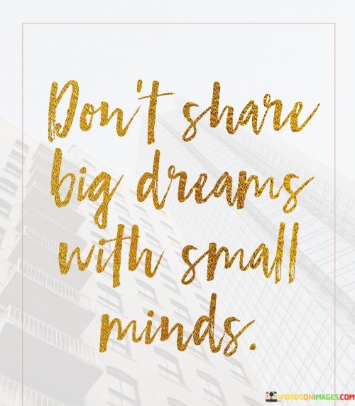 Dont-Share-Big-Dreams-With-Small-Minds-Quotes.jpeg