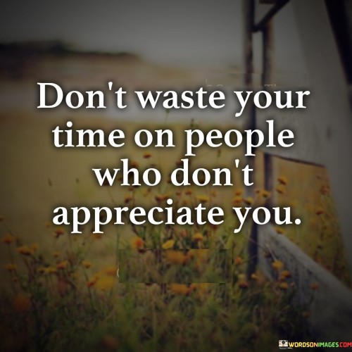 Dont-Waste-Your-Time-On-People-Who-Dont-Appreciate-You-Quotes.jpeg