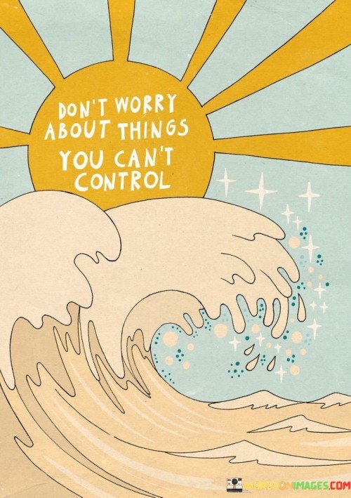 Dont-Worry-About-Things-You-Cant-Control-Quotes.jpeg