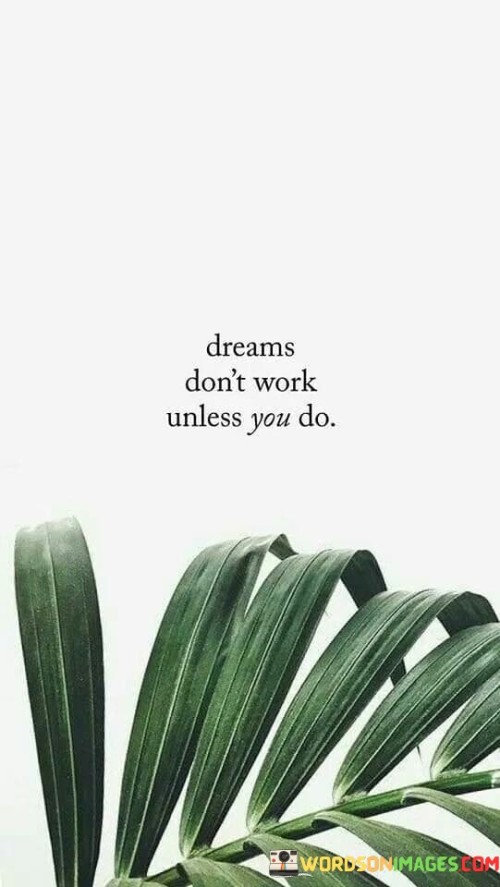 Dreams Don't Work Unless You Do Quotes