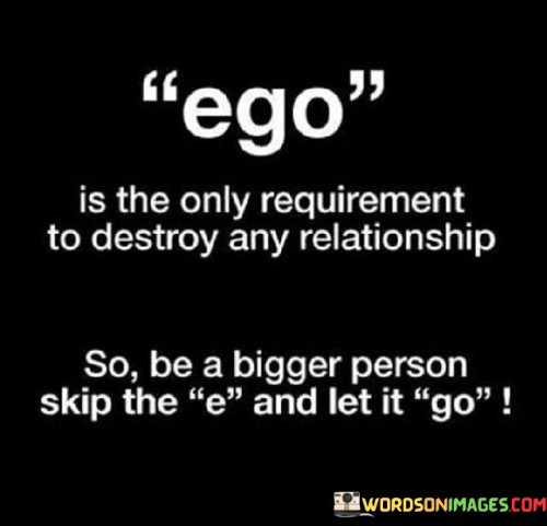 Ego Is The Only Requirement To Destoy Any Relationship Quotes