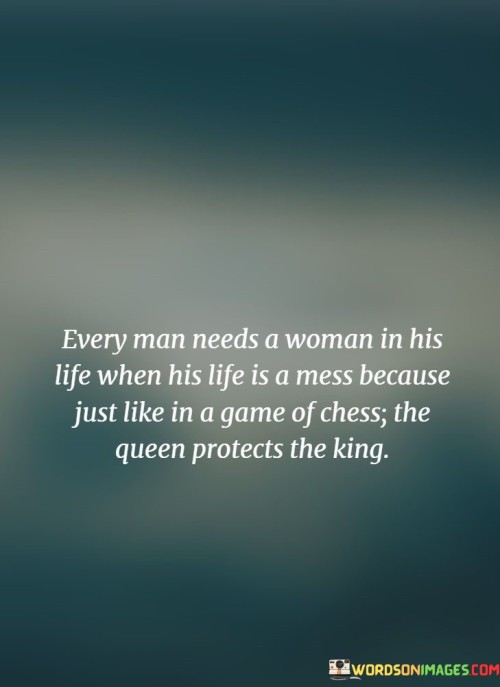 Every-Man-Needs-A-Woman-In-His-Life-When-His-Life-Is-A-Mess-Because-Quotes