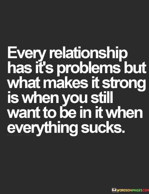 Every Relationship Has It's Problem S But What Makes Quotes