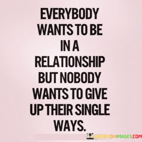 Everybody Want To Be In A Relationship But Nobody Wants To Give Quotes