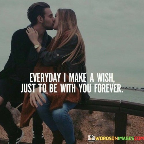 Everyday-I-Make-A-Wish-Just-To-Be-With-You-Quotes.jpeg