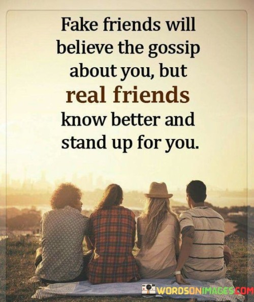 Fake Friends Will Believe The Gossip About You But Real Quotes