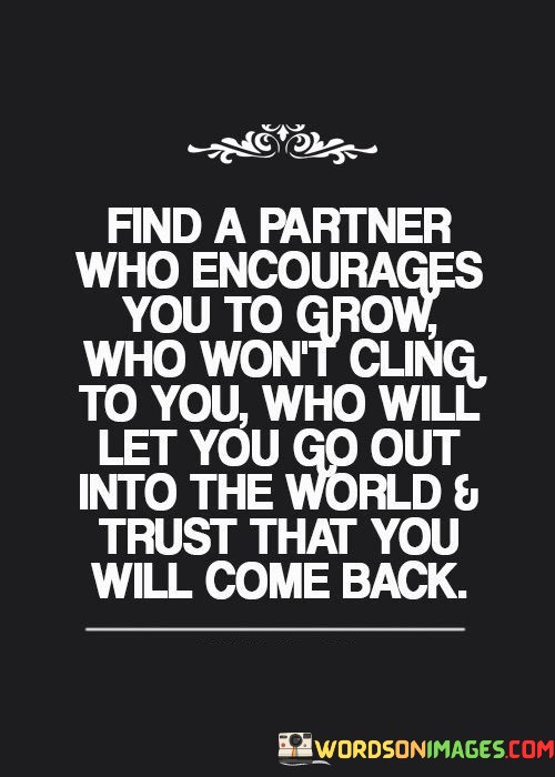 Find-A-Partner-Who-Encourages-You-To-Grow-Who-Wont-Cling-Quotes.jpeg