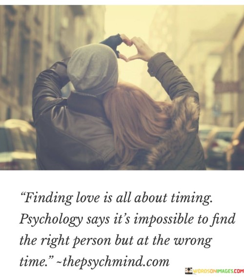 Finding Love Is All About Timing Psychology Says It's Impossible Quotes