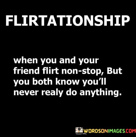 Flirtationship-When-You-And-Your-Friend-Flirt-Non-Stop-Quotes.jpeg