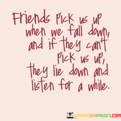 Friends-Pick-Us-Up-When-We-Fall-Down-And-If-They-Quotes.jpeg