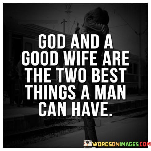 God-And-A-Good-Wife-Are-The-Two-Best-Things-A-Man-Can-Have-Quotes.jpeg