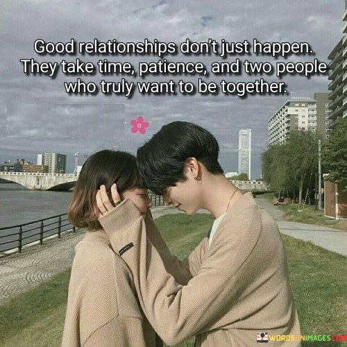 Good Relationship Don't Just Happen They Take Time Patience Quotes