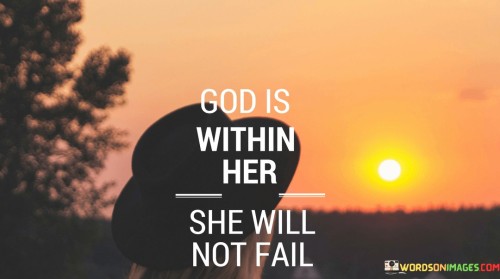 This quote reflects a message of confidence and inner strength. It suggests that there is goodness and resilience within a person, particularly a woman, that will enable her to overcome challenges and not succumb to failure.

In essence, it encourages individuals to have faith in their own abilities and inner qualities, emphasizing that these attributes will serve as a source of strength and determination in pursuing their goals.

Ultimately, this quote conveys a message of empowerment and self-belief, highlighting the idea that the goodness and strength within a person are formidable forces that can lead to success and resilience in the face of adversity.