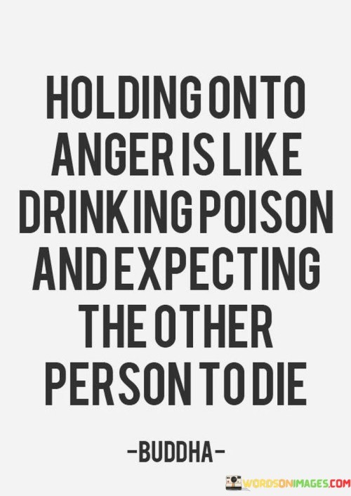 Holding-Onto-Anger-Is-Like-Drinking-Poison-And-Expecting-Quotes.jpeg