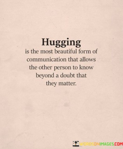 Hugging Is The Most Beautiful Form Of Communication That Allows Quotes