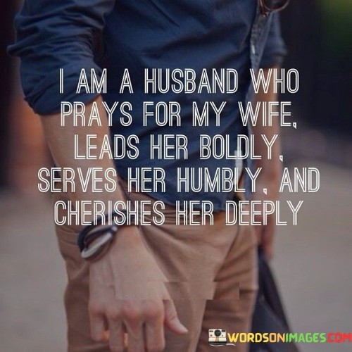 I-Am-A-Husband-Who-Prays-For-My-Wife-Leads-Her-Boldly-Quotes.jpeg