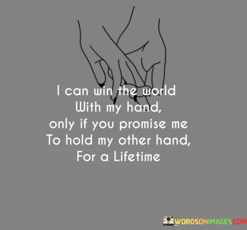 I-Can-Win-The-World-With-My-Hand-Only-If-You-Promise-Quotes.jpeg