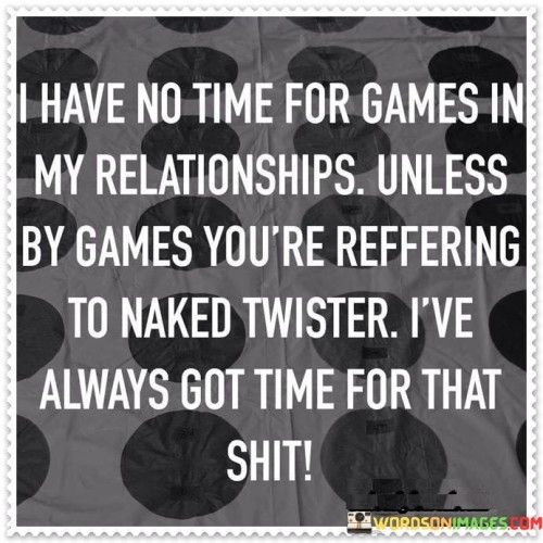 I-Have-No-Time-For-Games-In-My-Relationships-Unless-By-Games-Quotes.jpeg