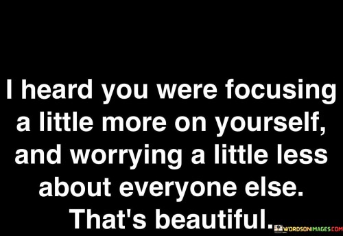 I-Heard-You-Were-Focusing-A-Little-More-On-Yourself-Quotes.jpeg