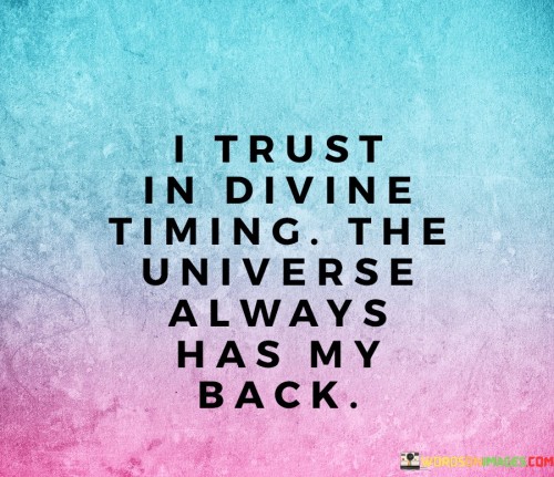 I Trust In Divine Timing The Universe Always Has My Back Quotes