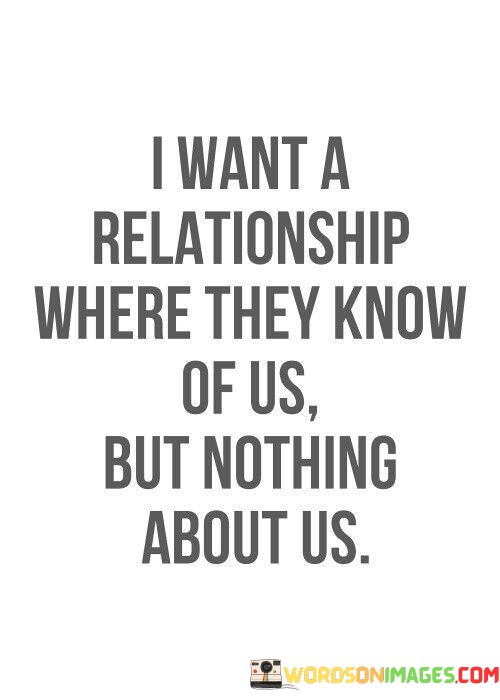 I-Want-Relationship-Where-They-Know-Of-Us-But-Nothing-Quotes.jpeg