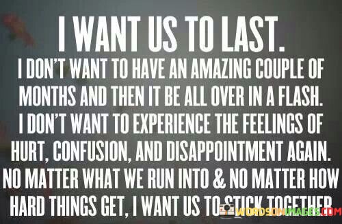 I-Want-Us-To-Last-I-Dont-Want-To-Have-An-Amazing-Couple-Of-Months-And-Then-Quotes.jpeg