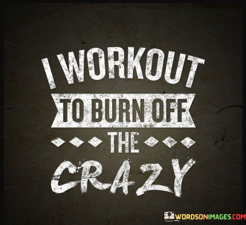 I-Workout-To-Burn-Off-The-Crazy-Quotes.jpeg