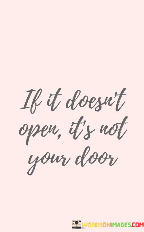If-It-Doesnt-Open-Its-Not-Your-Door-Quotesc307a484a2040f0e.jpeg