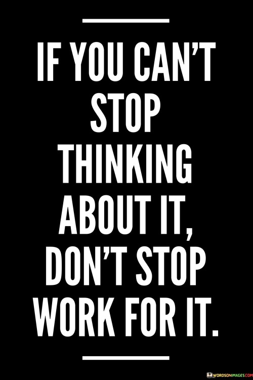 If You Can't Stop Thinking About It Quotes