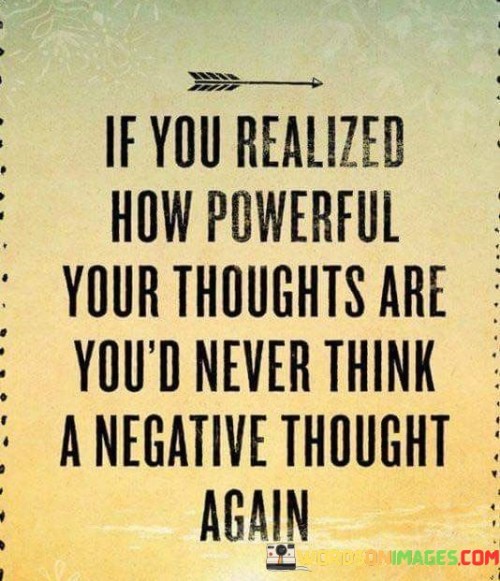 If You Realized How Powerful Your Thoughts Quotes