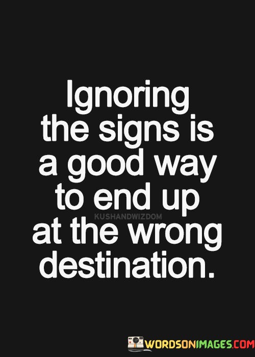 Ignoring-The-Signs-Is-A-Good-Way-To-End-Up-Quotes.jpeg