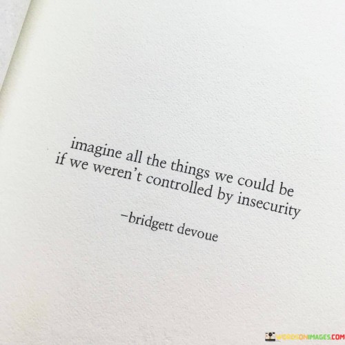 Imagine All The Things We Could Be If We Weren't Quotes