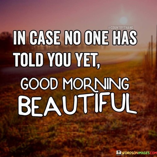 In-Case-No-One-Has-Told-You-Yat-Good-Morning-Beautiful-Quotes.jpeg