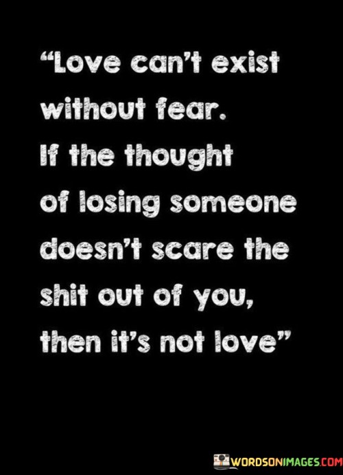 Love Can't Exist Without Fear If The Thought Of Losing Quotes