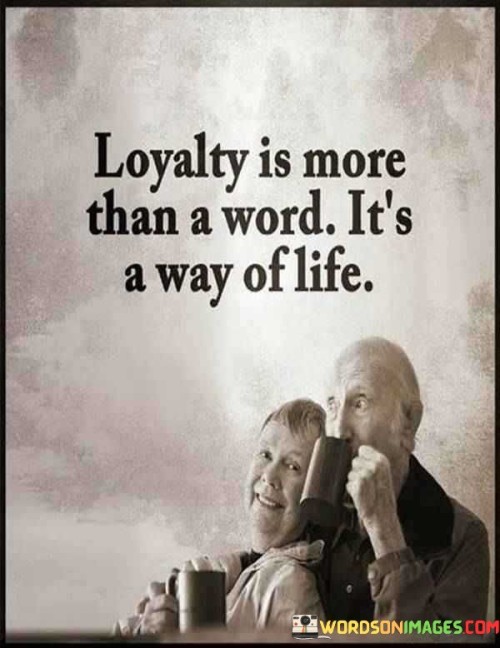 Loyalty Is More Than A Word It's A Way Of Life Quotes